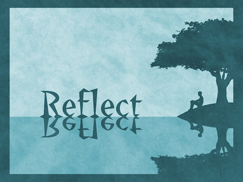 A green-blue textured drawing featuring the silhouette of a man sitting under a tree by a pond contemplating. The word 'Reflect' rests on the lake's surface, the text and shadows reflected in the perfectly still water.